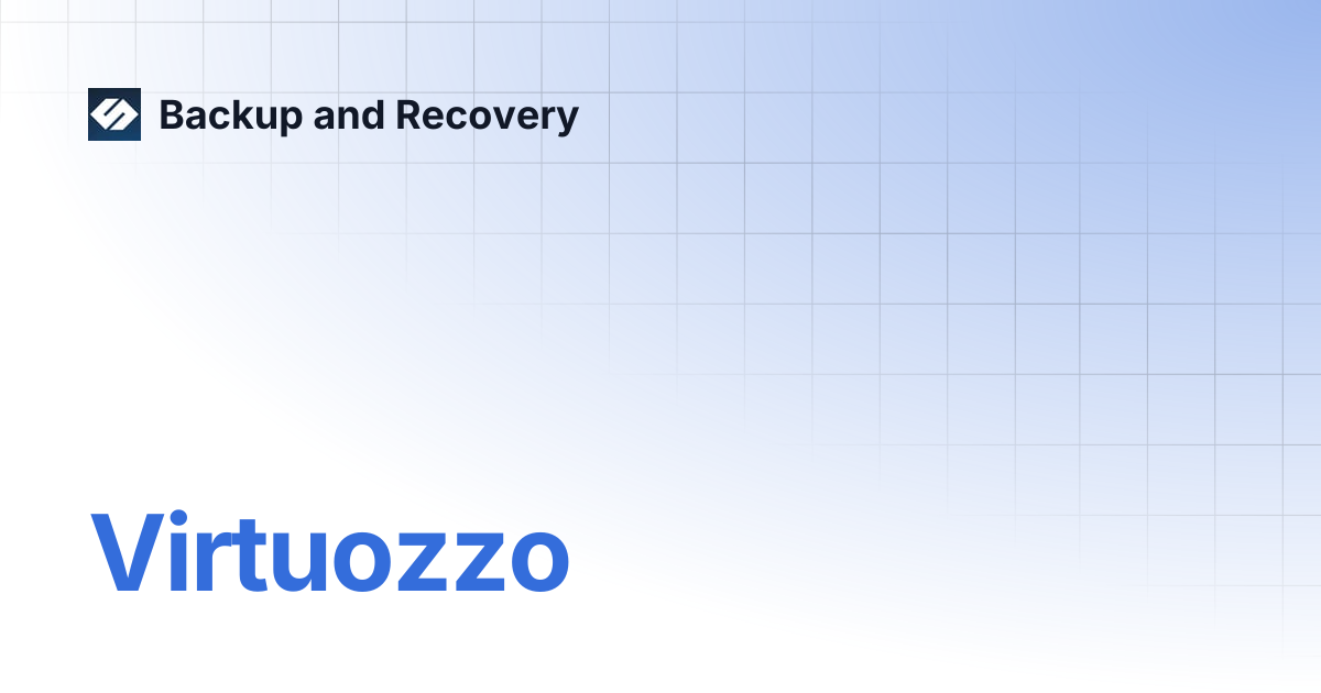 Virtuozzo | Backup and Recovery 7.0 | Backup and Recovery
