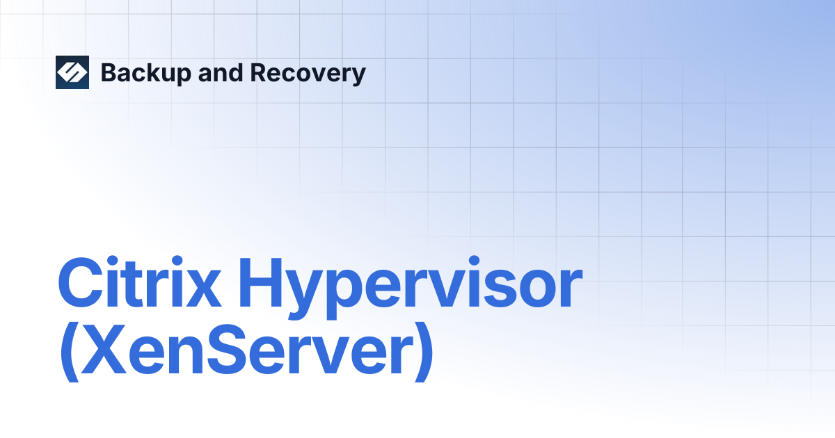 Citrix Hypervisor (XenServer) | Backup and Recovery 7.2 | Backup and ...