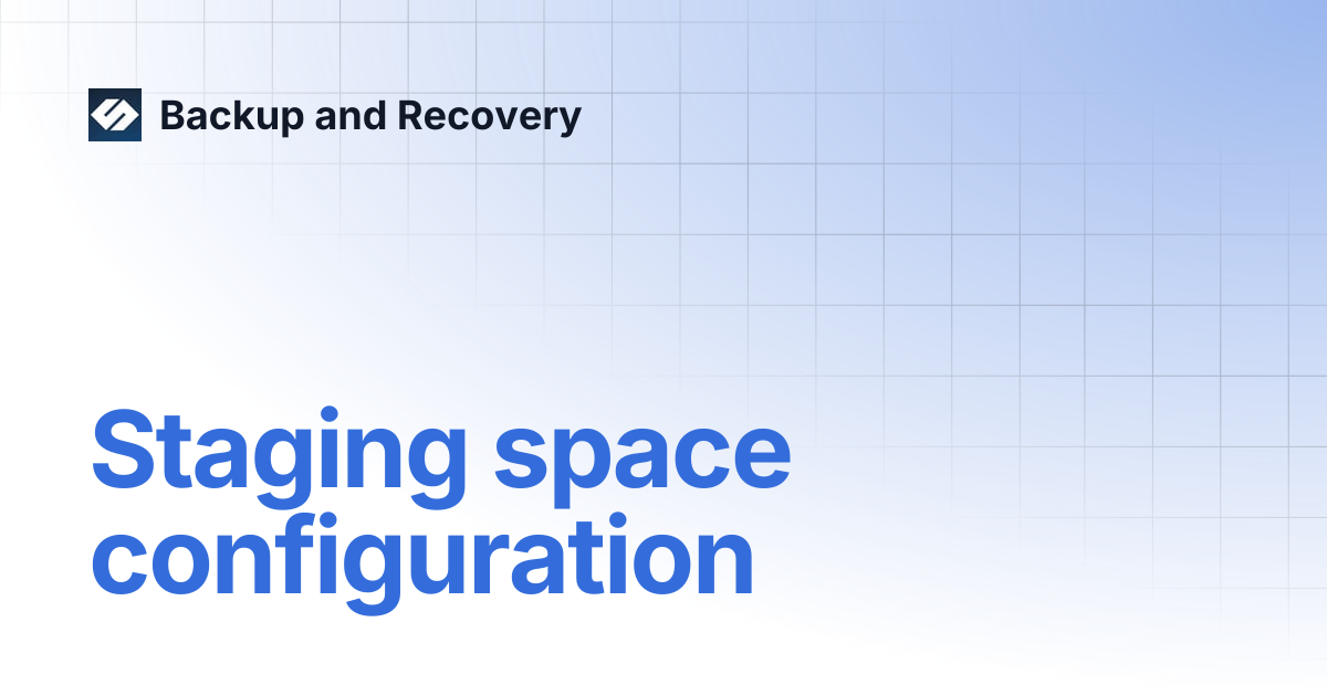 Staging space configuration | Backup and Recovery 7.2 | Backup and Recovery