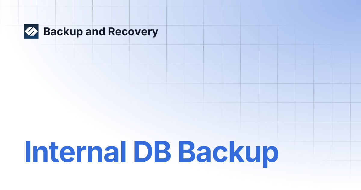 Internal DB Backup | Backup and Recovery 7.2 | Backup and Recovery