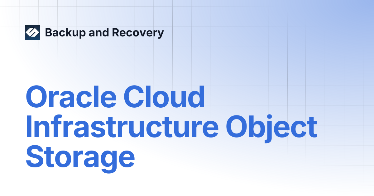 Oracle Cloud Infrastructure Object Storage | Backup and Recovery 7.3 ...