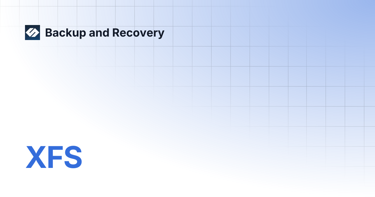 XFS | Backup and Recovery 7.3 | Backup and Recovery