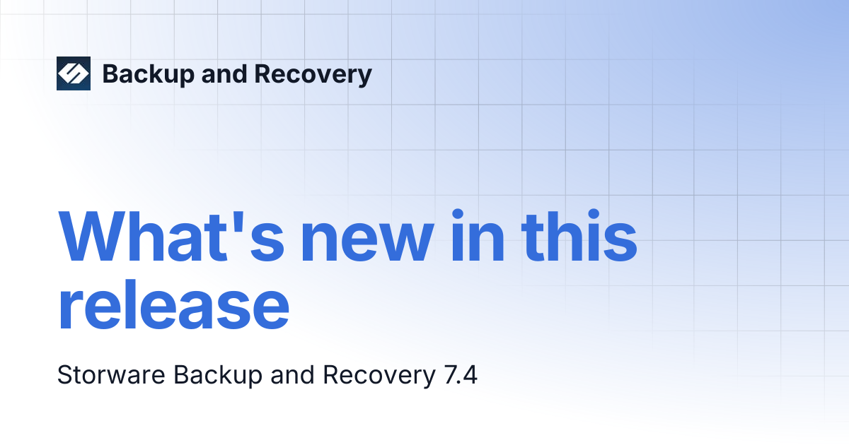 What's new in this release | Backup and Recovery 7.4 | Backup and Recovery