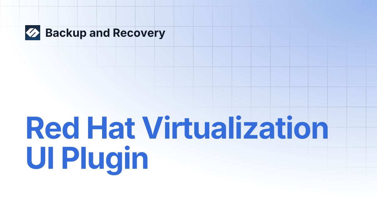 Red Hat Virtualization UI Plugin | Backup and Recovery 7.4 | Backup and ...