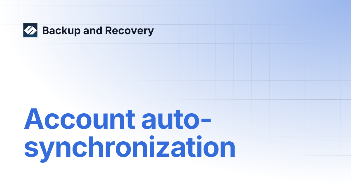 Account auto-synchronization | Backup and Recovery 7.1 | Backup and ...