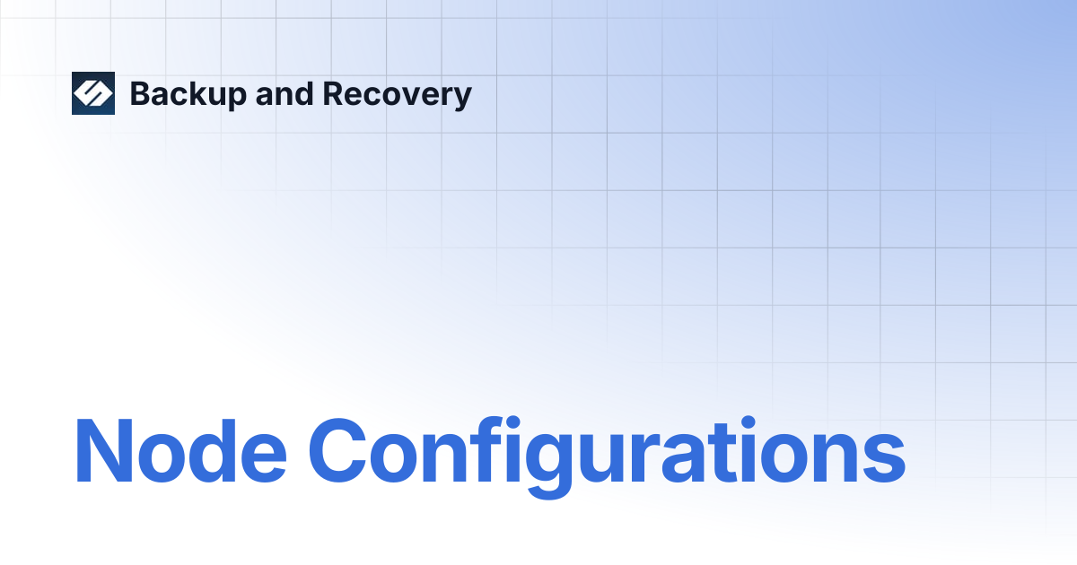 Node Configurations | Backup and Recovery