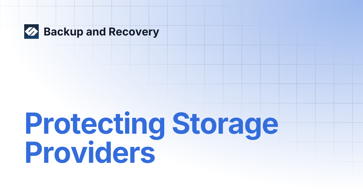 Protecting Storage Providers | Backup and Recovery